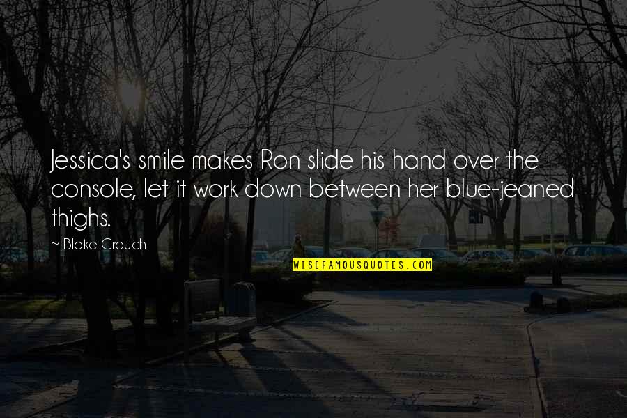 If It Makes You Smile Quotes By Blake Crouch: Jessica's smile makes Ron slide his hand over