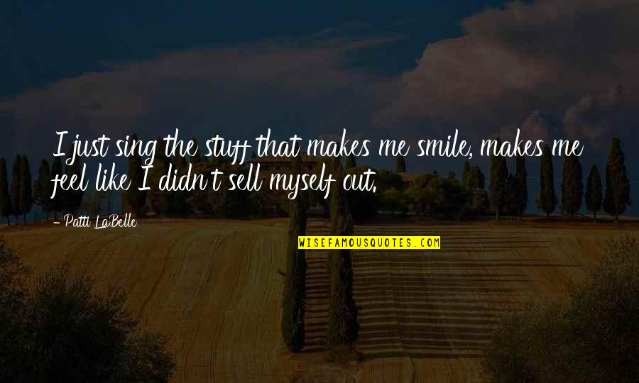 If It Makes You Smile Quotes By Patti LaBelle: I just sing the stuff that makes me
