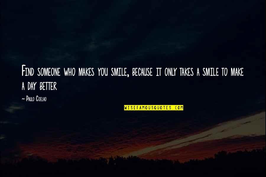 If It Makes You Smile Quotes By Paulo Coelho: Find someone who makes you smile, because it