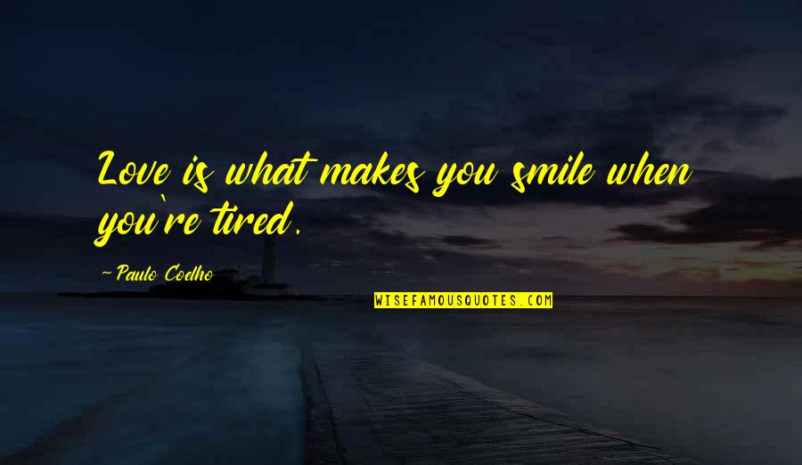 If It Makes You Smile Quotes By Paulo Coelho: Love is what makes you smile when you're