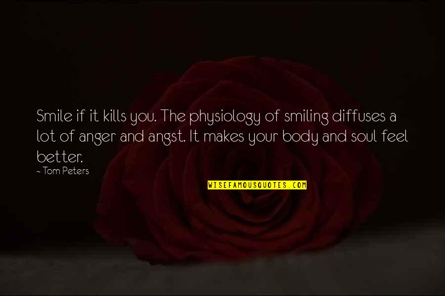 If It Makes You Smile Quotes By Tom Peters: Smile if it kills you. The physiology of