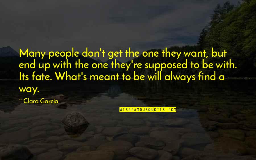 If It Meant To Be Then It Will Be Quotes By Clara Garcia: Many people don't get the one they want,