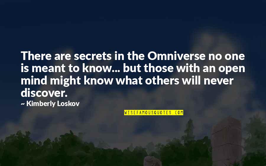 If It Meant To Be Then It Will Be Quotes By Kimberly Loskov: There are secrets in the Omniverse no one