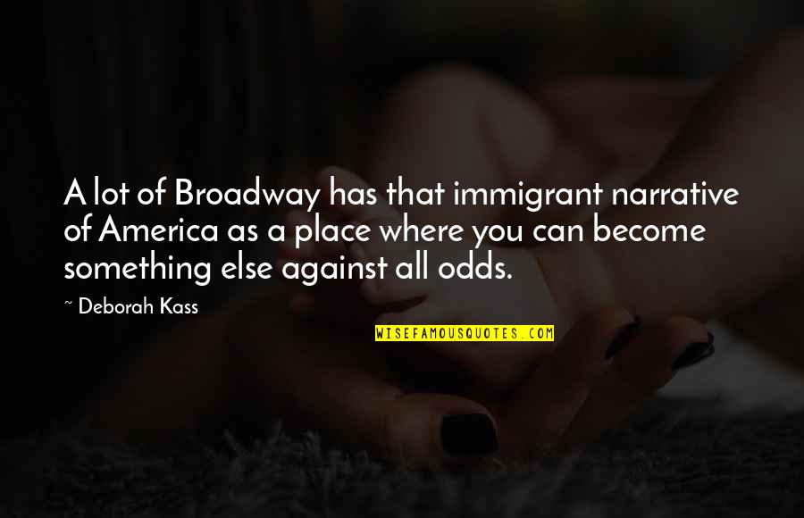 If It Sounds Too Good To Be True Quotes By Deborah Kass: A lot of Broadway has that immigrant narrative