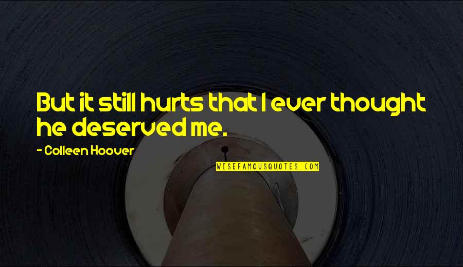 If It Still Hurts Quotes By Colleen Hoover: But it still hurts that I ever thought