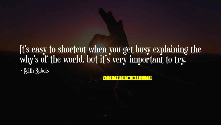 If It Too Easy Quotes By Keith Rabois: It's easy to shortcut when you get busy