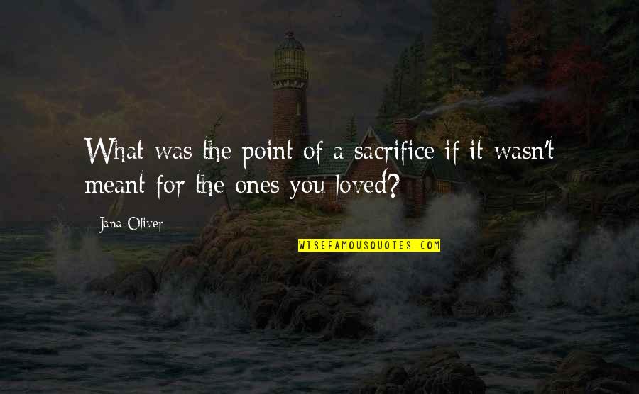 If It Wasn't Meant To Be Quotes By Jana Oliver: What was the point of a sacrifice if