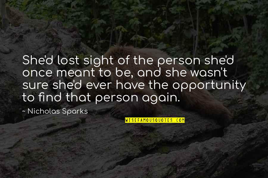 If It Wasn't Meant To Be Quotes By Nicholas Sparks: She'd lost sight of the person she'd once