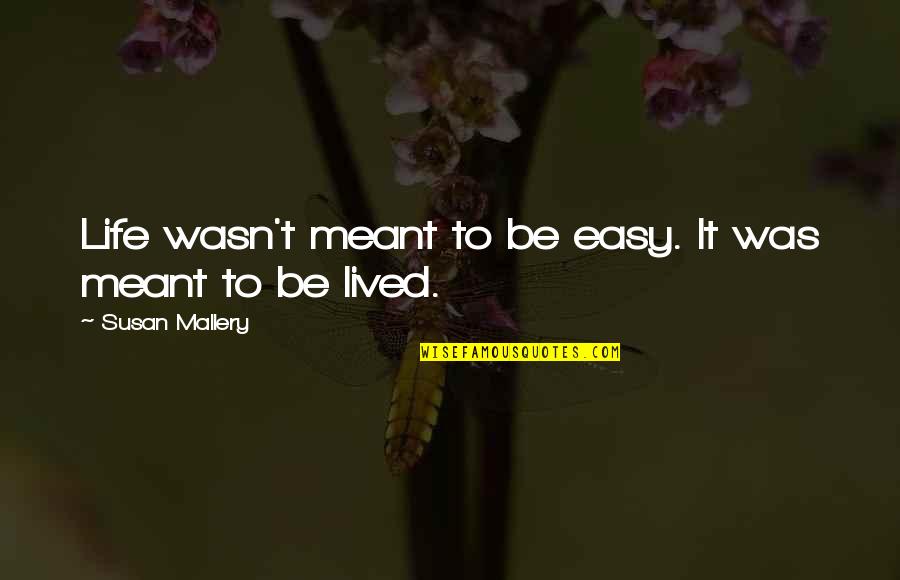 If It Wasn't Meant To Be Quotes By Susan Mallery: Life wasn't meant to be easy. It was