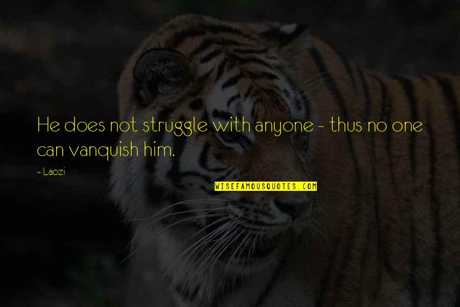 If It's Broke Don't Fix It Quotes By Laozi: He does not struggle with anyone - thus