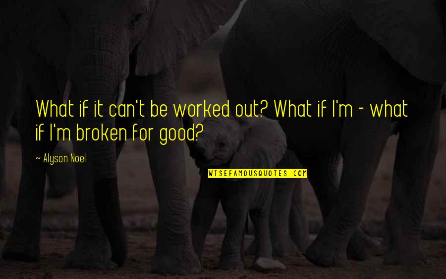 If It's Broken Quotes By Alyson Noel: What if it can't be worked out? What