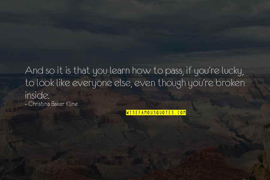 If It's Broken Quotes By Christina Baker Kline: And so it is that you learn how