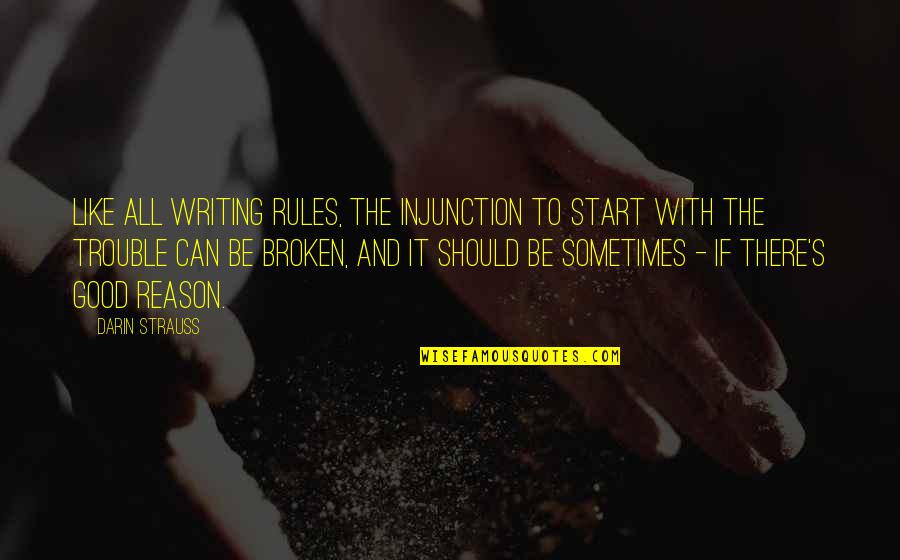 If It's Broken Quotes By Darin Strauss: Like all writing rules, the injunction to start