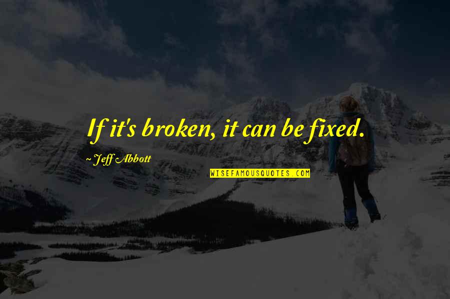 If It's Broken Quotes By Jeff Abbott: If it's broken, it can be fixed.