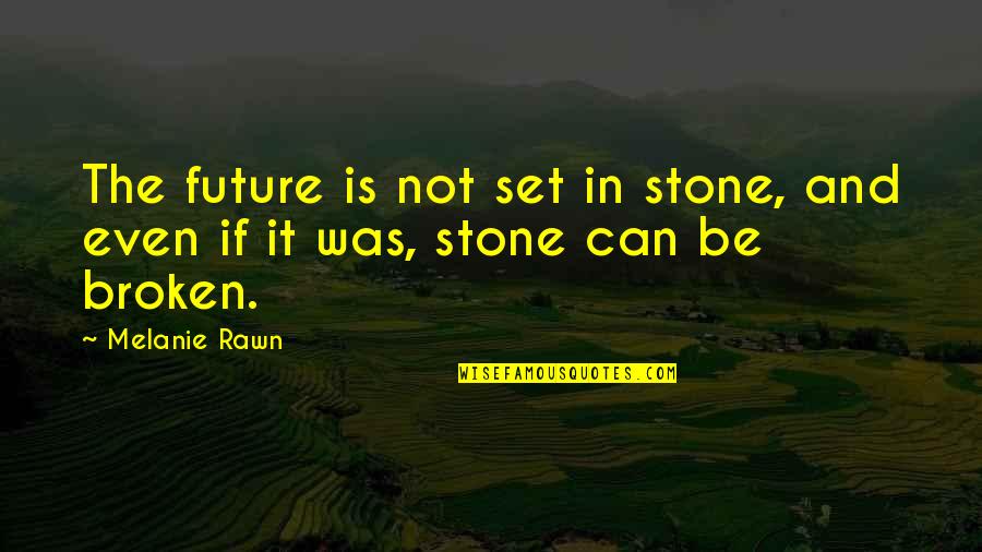 If It's Broken Quotes By Melanie Rawn: The future is not set in stone, and