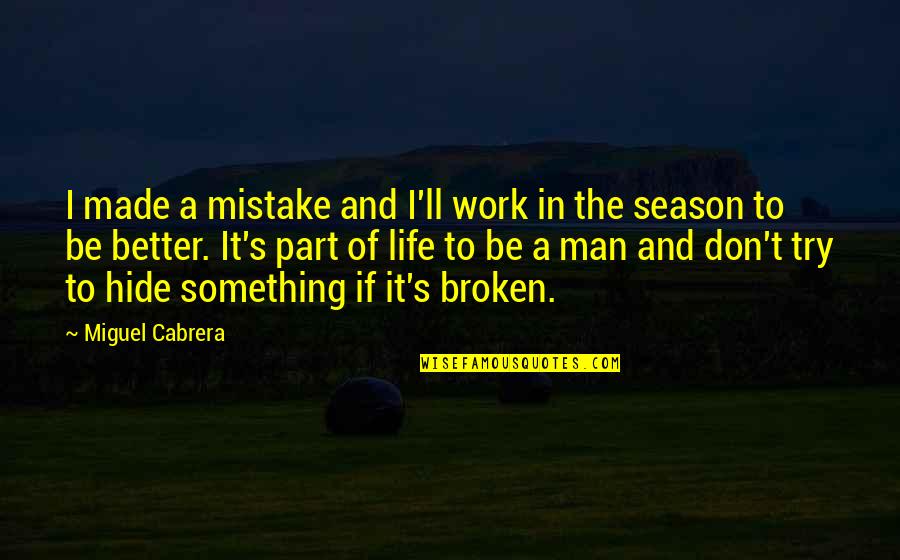 If It's Broken Quotes By Miguel Cabrera: I made a mistake and I'll work in