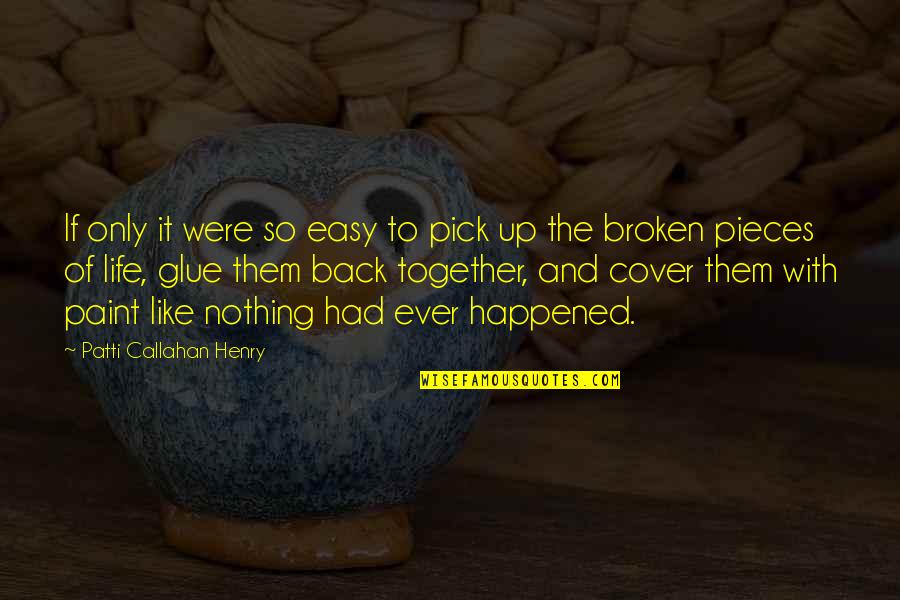 If It's Broken Quotes By Patti Callahan Henry: If only it were so easy to pick