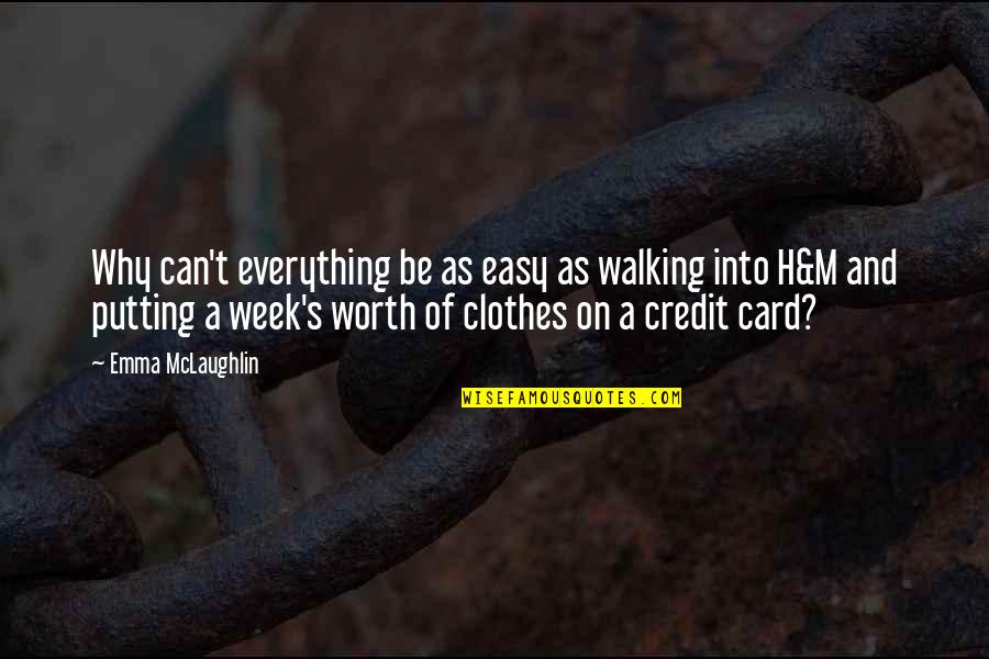 If It's Easy It's Not Worth It Quotes By Emma McLaughlin: Why can't everything be as easy as walking