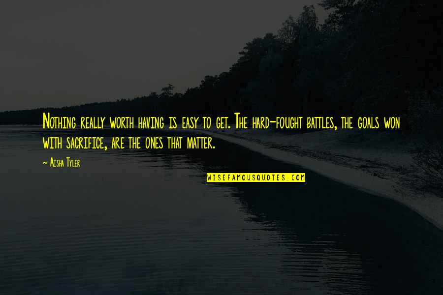 If It's Easy It's Not Worth Quotes By Aisha Tyler: Nothing really worth having is easy to get.