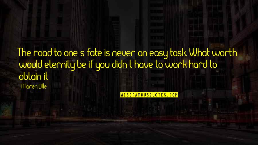 If It's Easy It's Not Worth Quotes By Maren Dille: The road to one's fate is never an