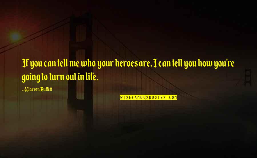 If Its Going To Be Its Up To Me Quotes By Warren Buffett: If you can tell me who your heroes