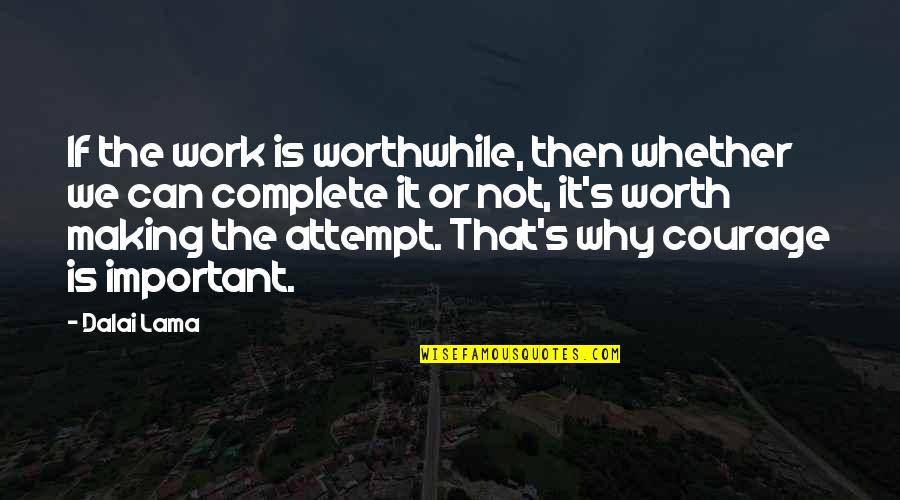 If It's Important Quotes By Dalai Lama: If the work is worthwhile, then whether we