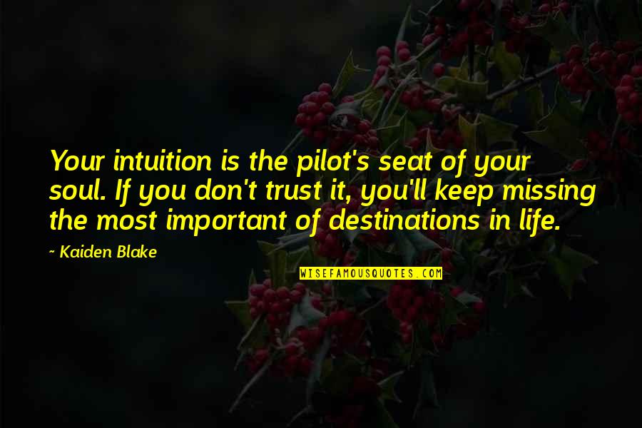 If It's Important Quotes By Kaiden Blake: Your intuition is the pilot's seat of your