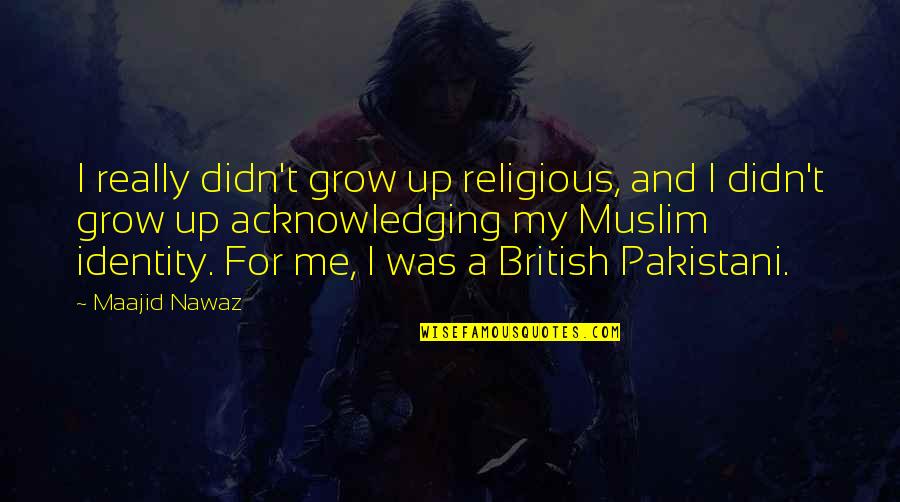 If Its Meant To Be It Will Find A Way Quotes By Maajid Nawaz: I really didn't grow up religious, and I If Its Meant To Be It Will Find A Way Quotes By Maajid Nawaz: I really didn't grow up religious, and I