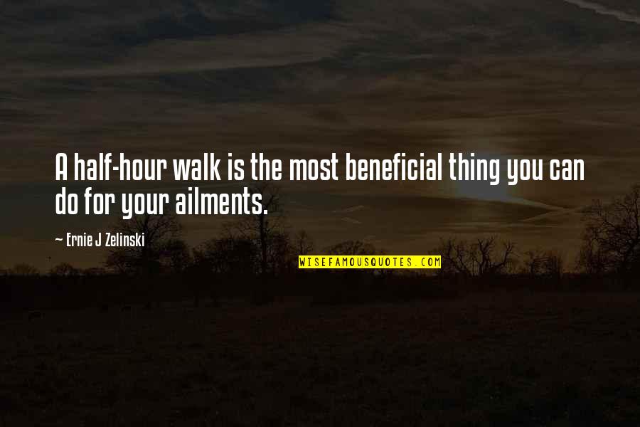 If It's Not Beneficial Quotes By Ernie J Zelinski: A half-hour walk is the most beneficial thing