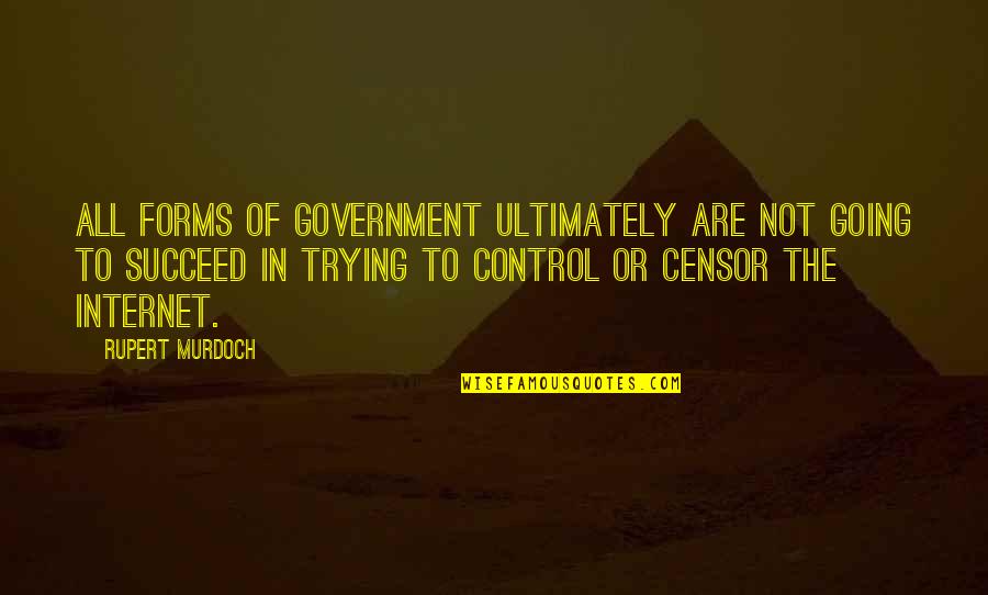 If Its Not Broken Dont Fix It Quotes By Rupert Murdoch: All forms of government ultimately are not going If Its Not Broken Dont Fix It Quotes By Rupert Murdoch: All forms of government ultimately are not going