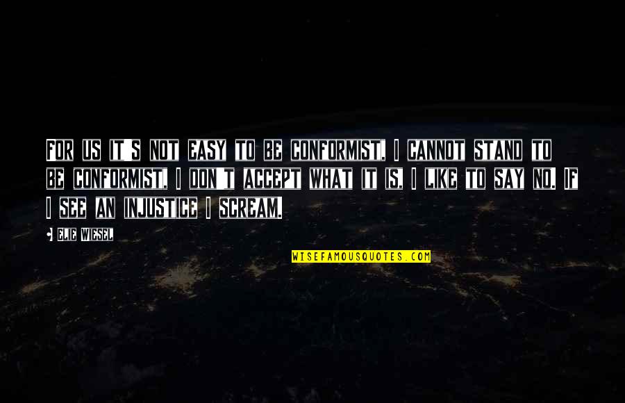 If It's Not Easy Quotes By Elie Wiesel: For us it's not easy to be conformist,