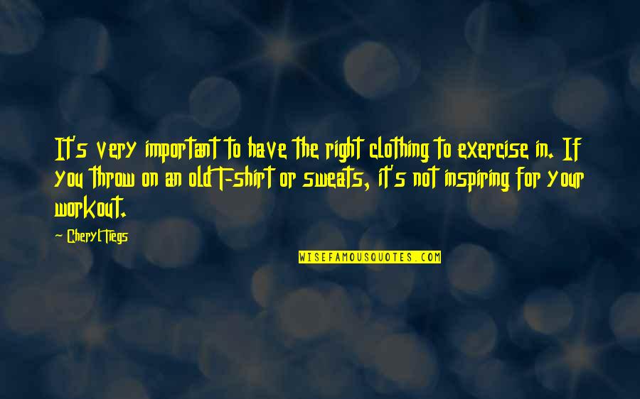 If It's Not For You Quotes By Cheryl Tiegs: It's very important to have the right clothing