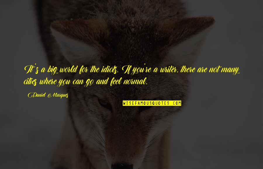 If It's Not For You Quotes By Daniel Marques: It's a big world for the idiots. If