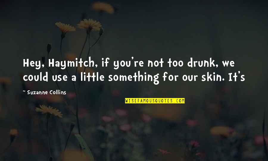 If It's Not For You Quotes By Suzanne Collins: Hey, Haymitch, if you're not too drunk, we