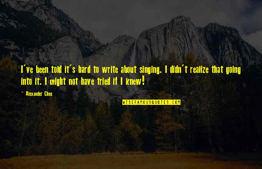 If It's Not Hard Quotes By Alexander Chee: I've been told it's hard to write about