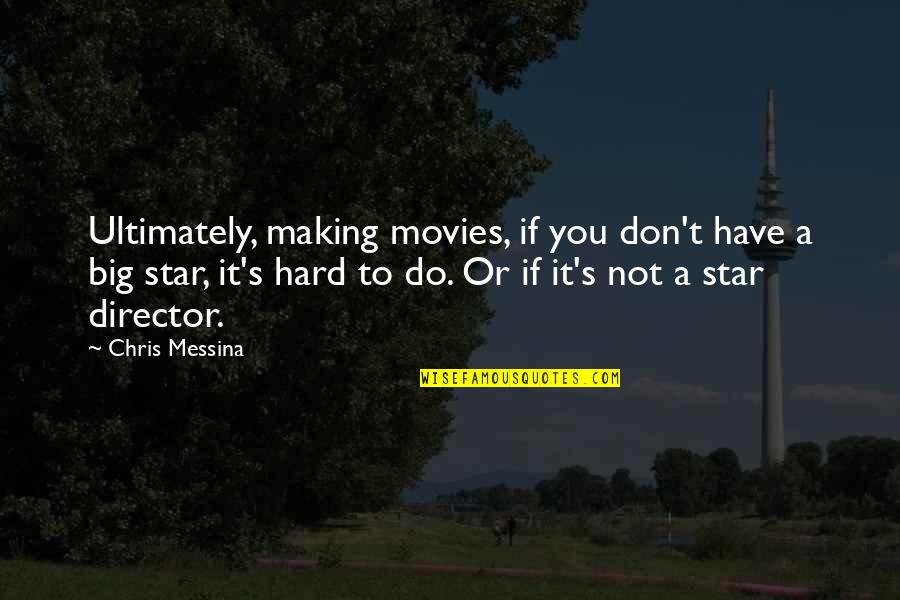 If It's Not Hard Quotes By Chris Messina: Ultimately, making movies, if you don't have a