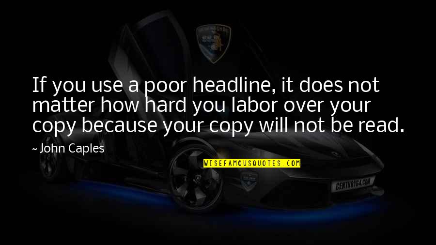 If It's Not Hard Quotes By John Caples: If you use a poor headline, it does