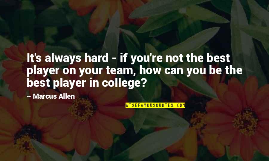 If It's Not Hard Quotes By Marcus Allen: It's always hard - if you're not the
