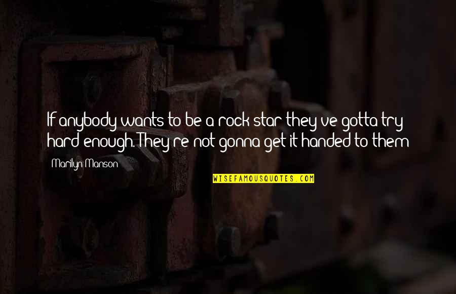 If It's Not Hard Quotes By Marilyn Manson: If anybody wants to be a rock star