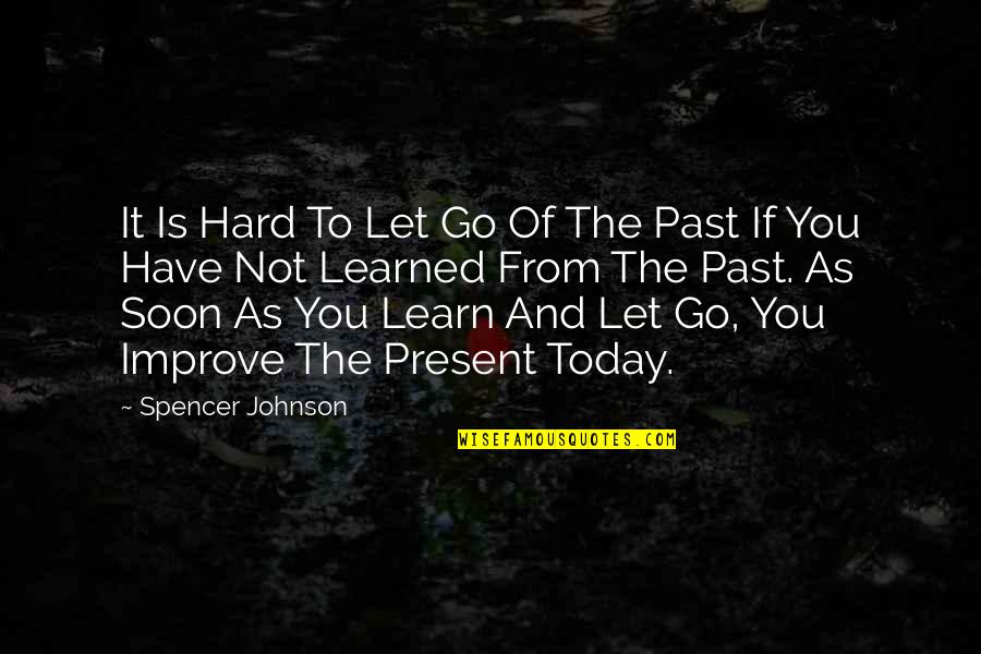 If It's Not Hard Quotes By Spencer Johnson: It Is Hard To Let Go Of The