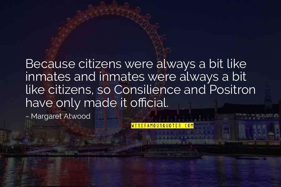If It's Not Official Quotes By Margaret Atwood: Because citizens were always a bit like inmates