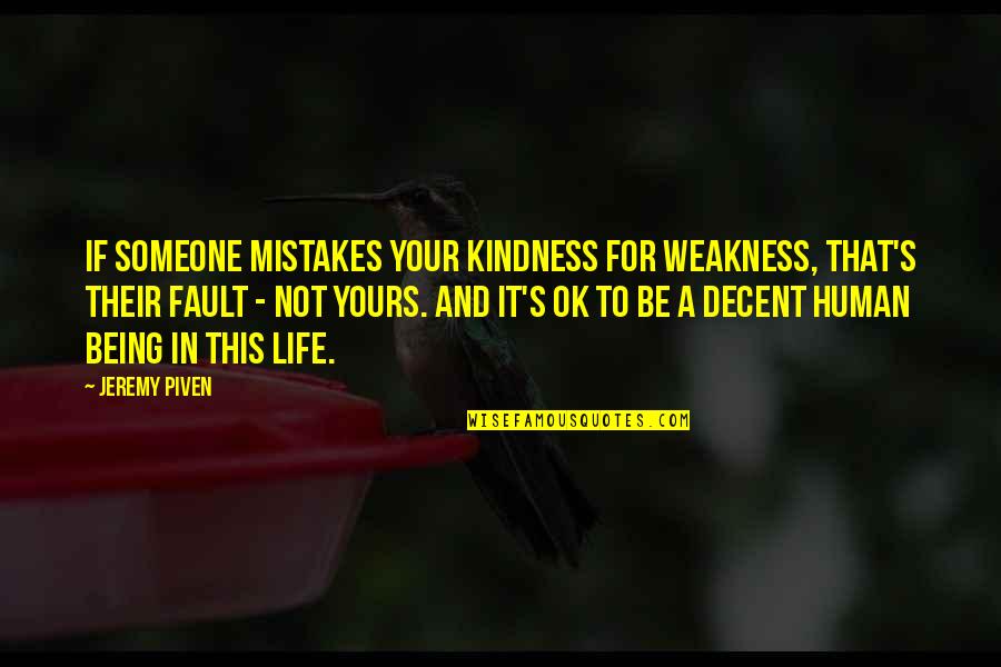 If It's Not Ok Quotes By Jeremy Piven: If someone mistakes your kindness for weakness, that's