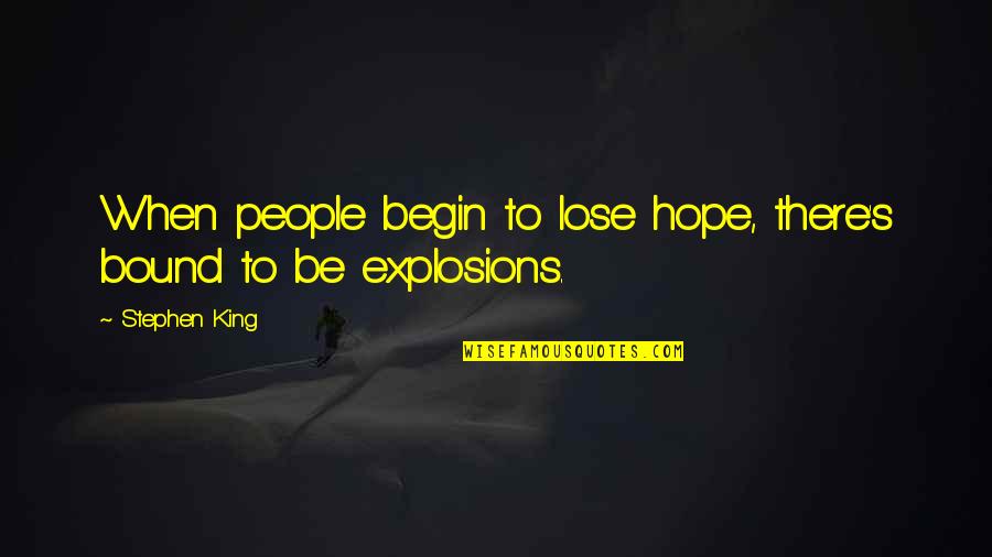 If It's Not Ok Quotes By Stephen King: When people begin to lose hope, there's bound