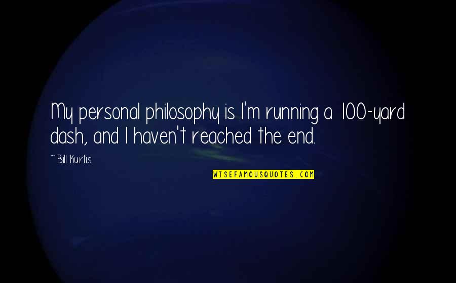 If It's Not Okay It's Not The End Quotes By Bill Kurtis: My personal philosophy is I'm running a 100-yard