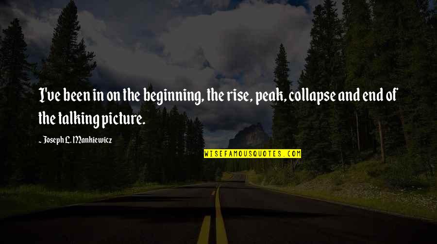 If It's Not Okay It's Not The End Quotes By Joseph L. Mankiewicz: I've been in on the beginning, the rise,