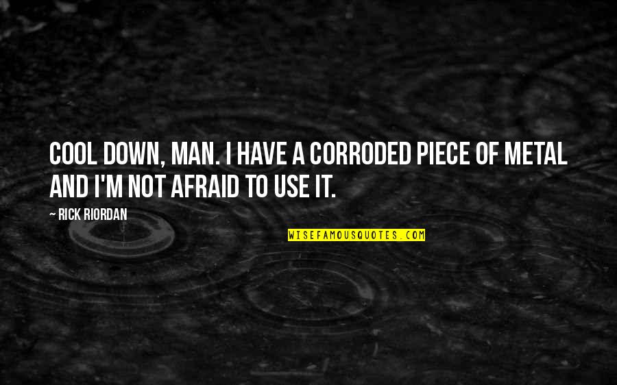 If Its Not One Thing Its Another Quote Quotes By Rick Riordan: Cool down, man. I have a corroded piece