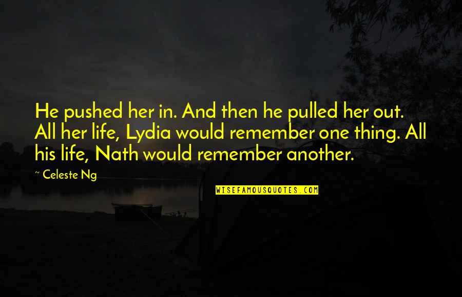 If Its Not One Thing Its Another Quotes By Celeste Ng: He pushed her in. And then he pulled