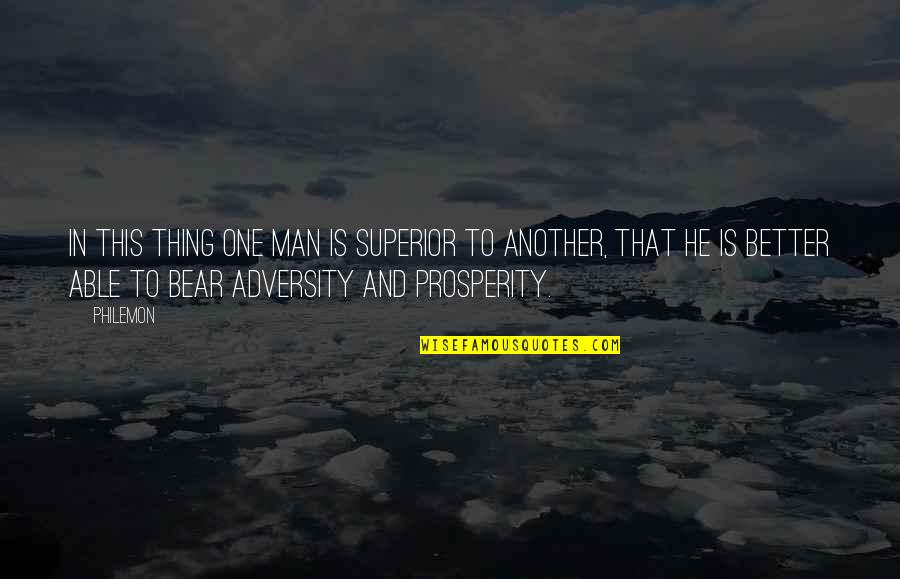 If Its Not One Thing Its Another Quotes By Philemon: In this thing one man is superior to