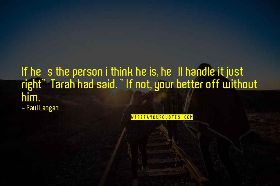 If It's Not Right Quotes By Paul Langan: If he's the person i think he is, If It's Not Right Quotes By Paul Langan: If he's the person i think he is,