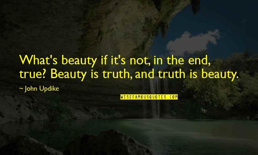 If It's Not The End Quotes By John Updike: What's beauty if it's not, in the end,